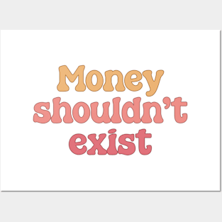 Money Shouldn't Exist - Anti Capitalism Posters and Art